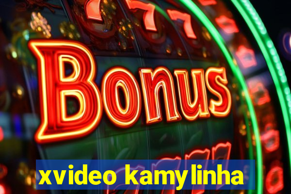 xvideo kamylinha