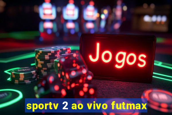 sportv 2 ao vivo futmax