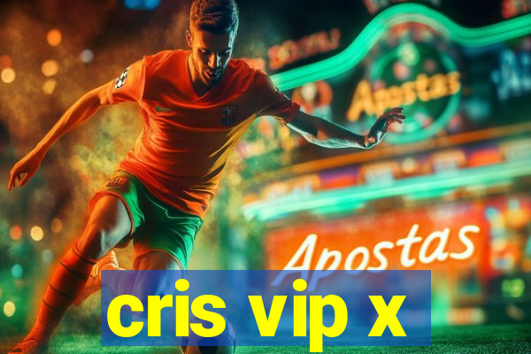 cris vip x
