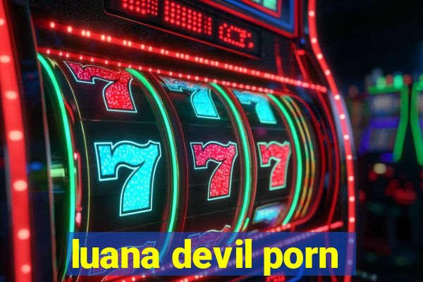 luana devil porn