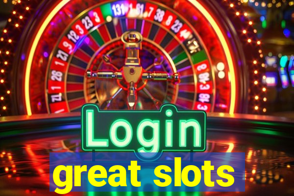 great slots