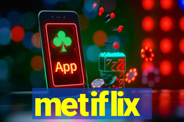 metiflix
