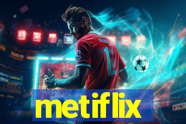 metiflix