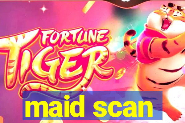 maid scan