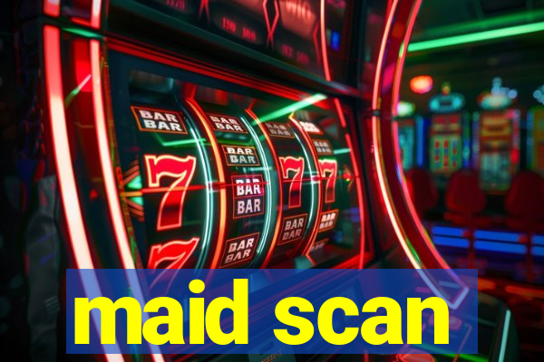 maid scan