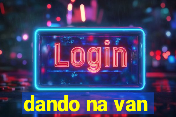 dando na van