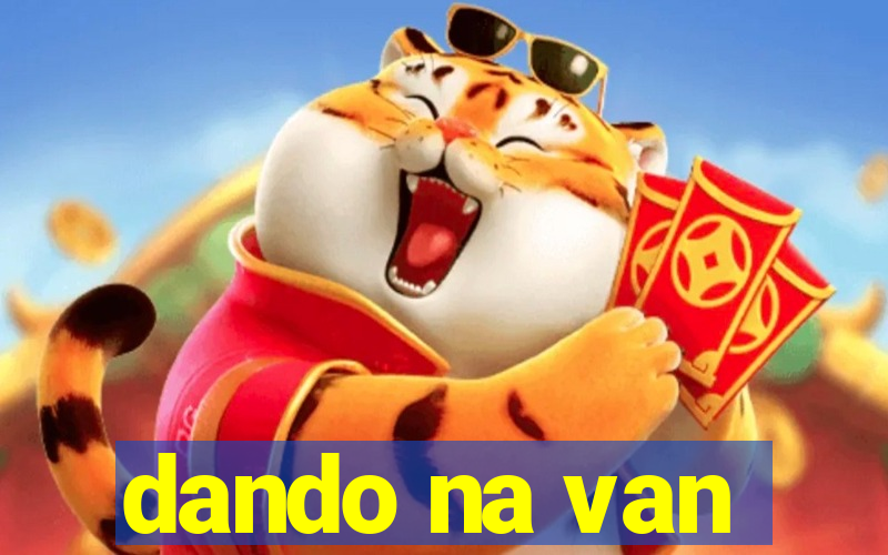 dando na van