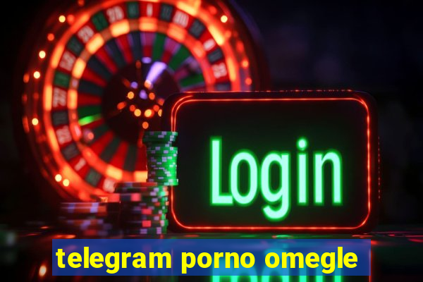 telegram porno omegle