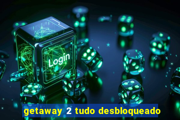 getaway 2 tudo desbloqueado