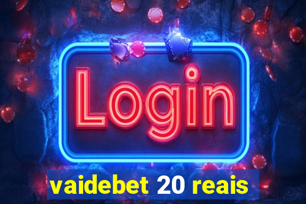 vaidebet 20 reais