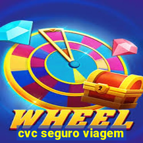 cvc seguro viagem
