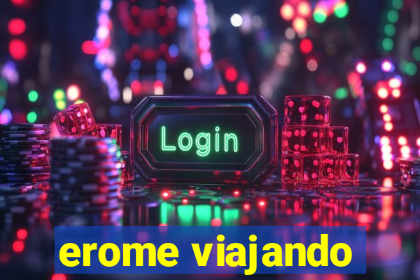 erome viajando