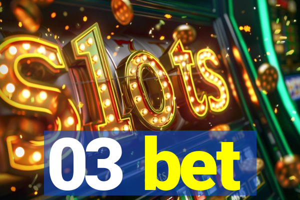03 bet
