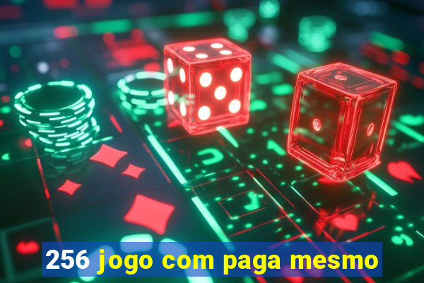 256 jogo com paga mesmo