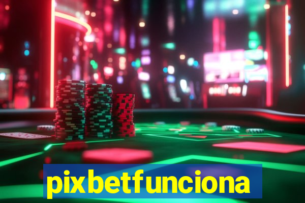 pixbetfunciona