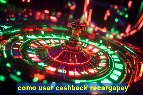como usar cashback recargapay