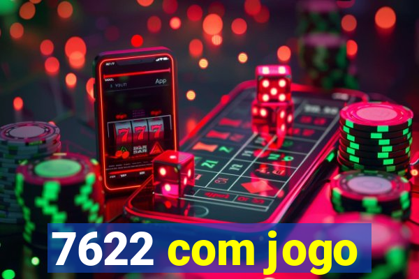 7622 com jogo