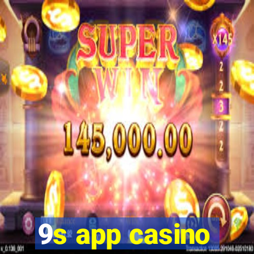 9s app casino