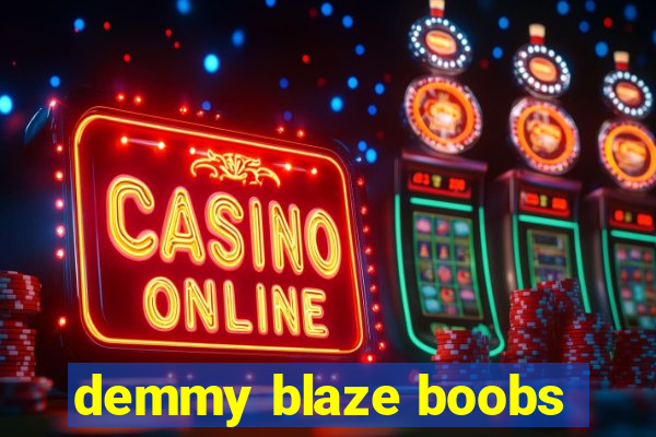 demmy blaze boobs