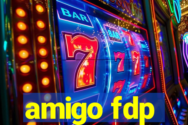 amigo fdp
