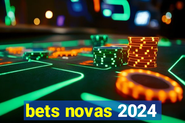 bets novas 2024