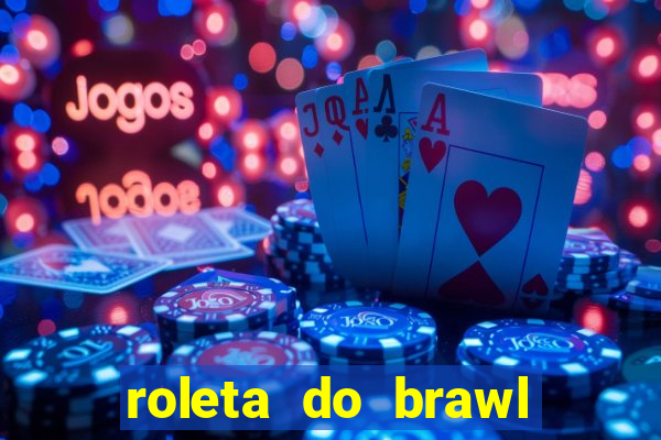 roleta do brawl stars 2024