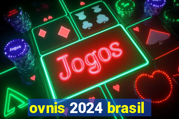 ovnis 2024 brasil