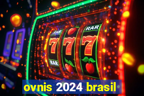 ovnis 2024 brasil