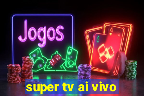 super tv ai vivo