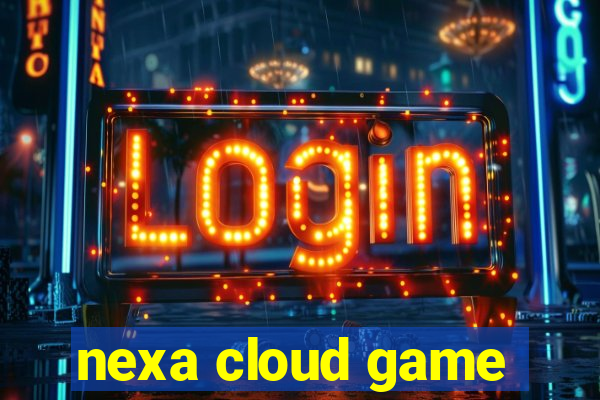 nexa cloud game