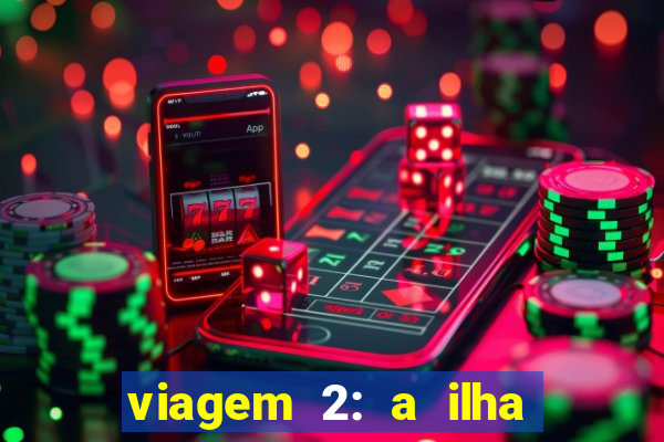 viagem 2: a ilha misteriosa filme completo dublado