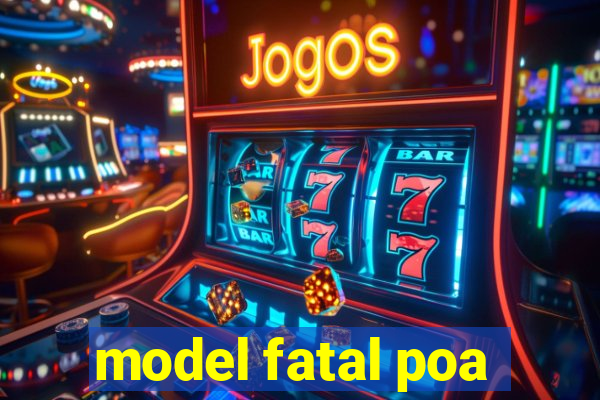 model fatal poa