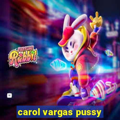carol vargas pussy