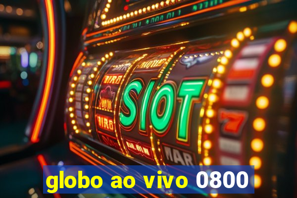 globo ao vivo 0800