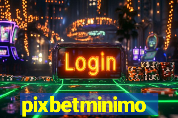 pixbetminimo