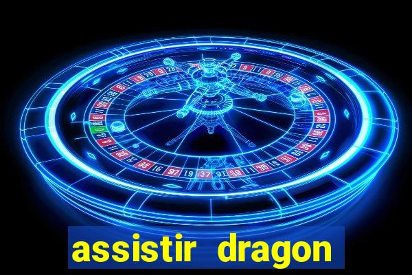 assistir dragon super dublado