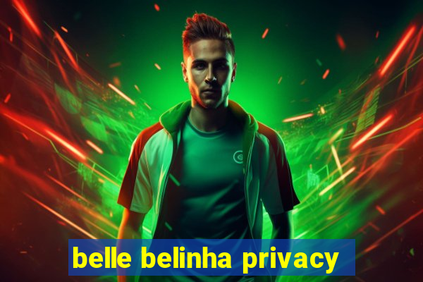 belle belinha privacy
