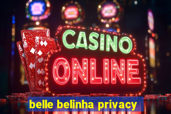 belle belinha privacy