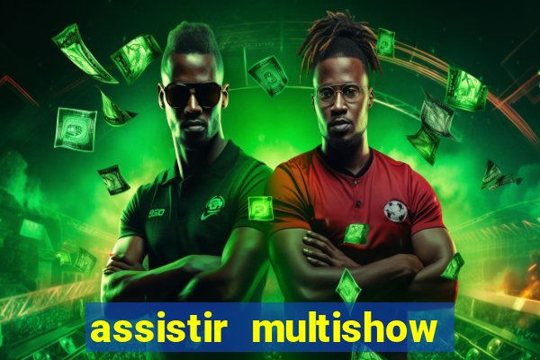 assistir multishow online ao vivo