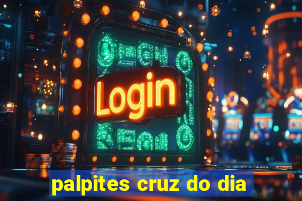 palpites cruz do dia
