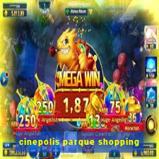 cinepolis parque shopping