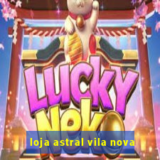 loja astral vila nova