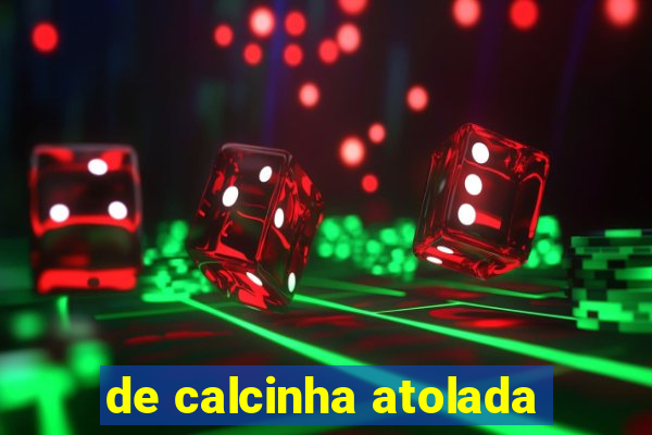 de calcinha atolada