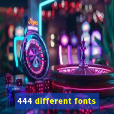 444 different fonts
