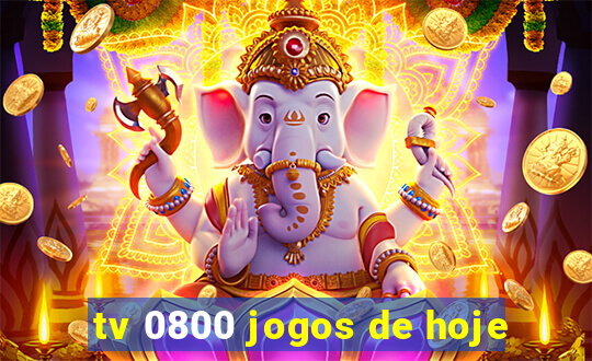 tv 0800 jogos de hoje