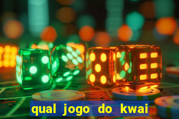 qual jogo do kwai que ganha mais dinheiro