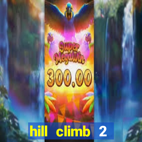 hill climb 2 dinheiro infinito