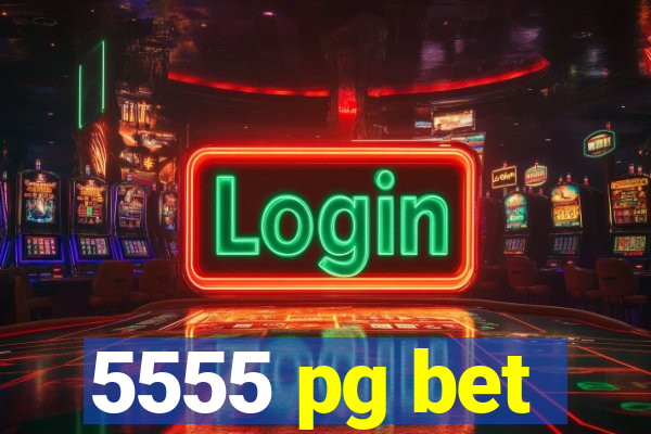 5555 pg bet