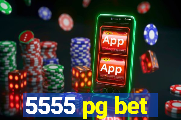 5555 pg bet