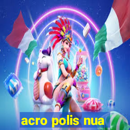 acro polis nua